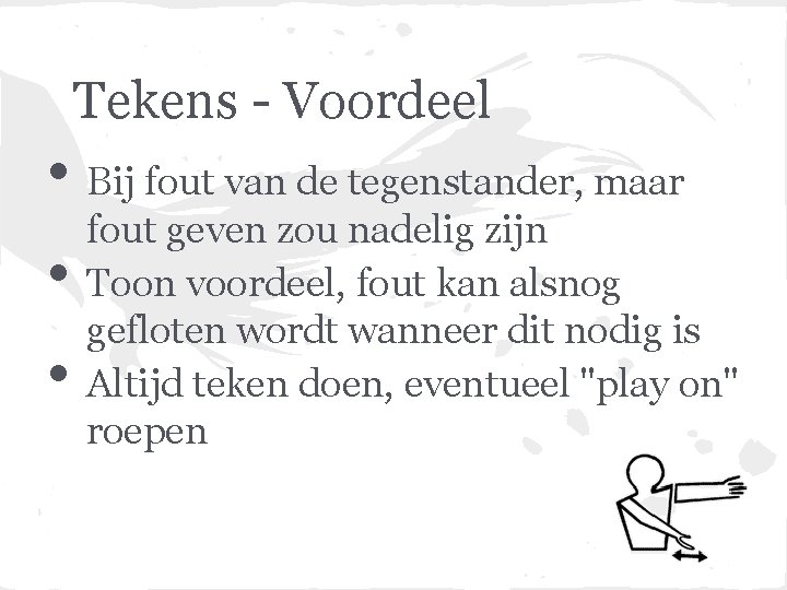 Tekens - Voordeel • Bij fout van de tegenstander, maar • • fout geven