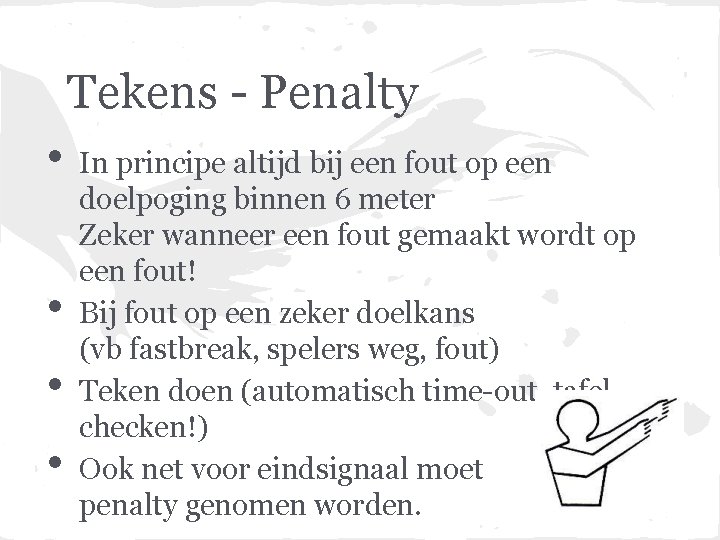 Tekens - Penalty • • In principe altijd bij een fout op een doelpoging