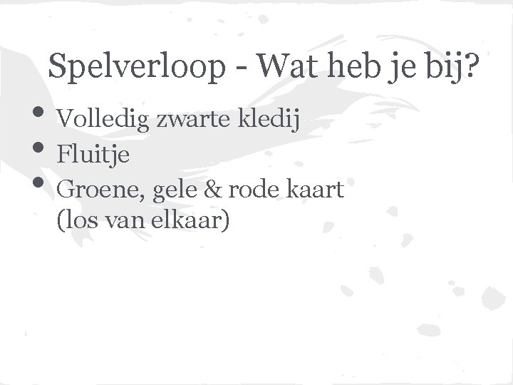 Spelverloop - Wat heb je bij? • Volledig zwarte kledij • Fluitje • Groene,