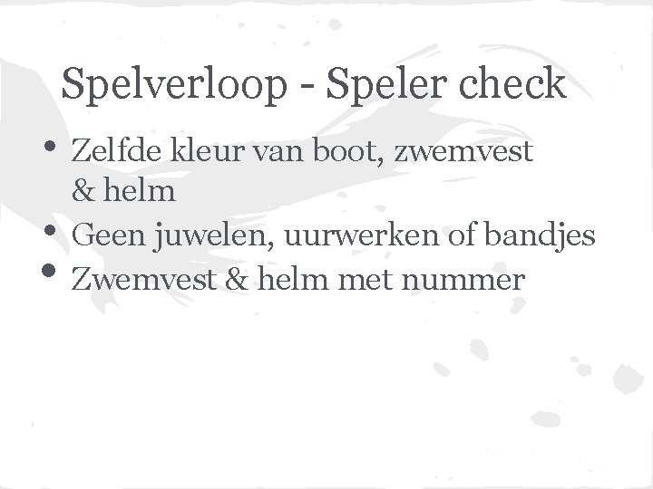 Spelverloop - Speler check • • • Zelfde kleur van boot, zwemvest & helm