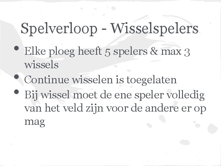 Spelverloop - Wisselspelers • Elke ploeg heeft 5 spelers & max 3 • •