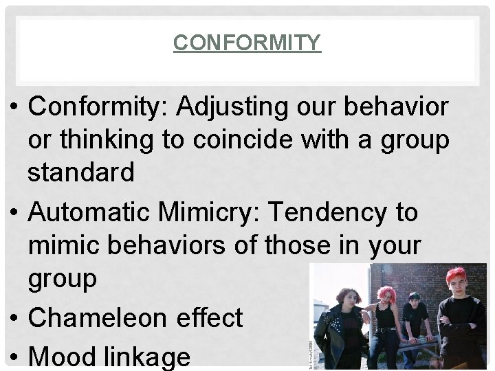 CONFORMITY • Conformity: Adjusting our behavior or thinking to coincide with a group standard