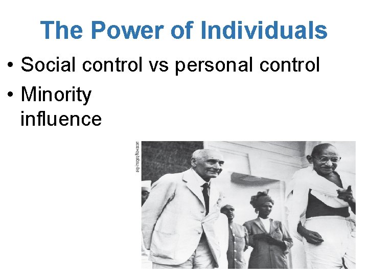 The Power of Individuals • Social control vs personal control • Minority influence 