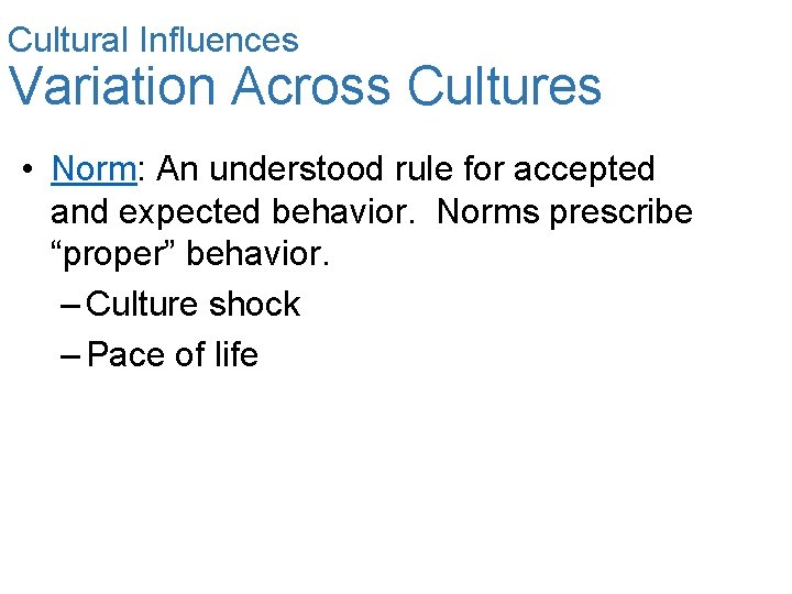 Cultural Influences Variation Across Cultures • Norm: An understood rule for accepted and expected