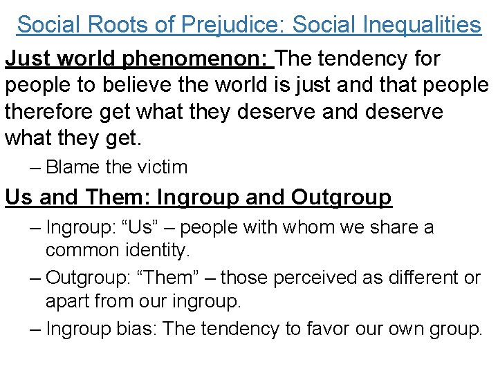 Social Roots of Prejudice: Social Inequalities Just world phenomenon: The tendency for people to