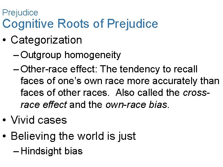 Prejudice Cognitive Roots of Prejudice • Categorization – Outgroup homogeneity – Other-race effect: The