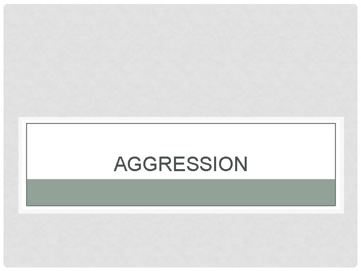 AGGRESSION 