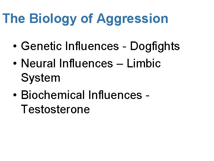 The Biology of Aggression • Genetic Influences - Dogfights • Neural Influences – Limbic