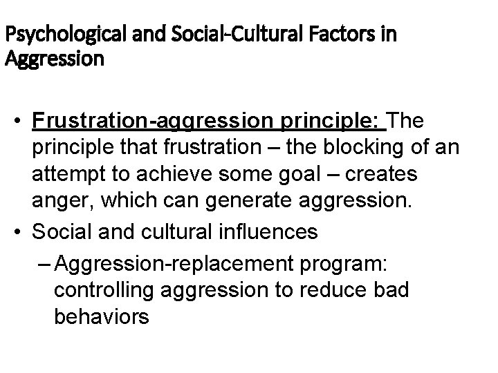 Psychological and Social-Cultural Factors in Aggression • Frustration-aggression principle: The principle that frustration –