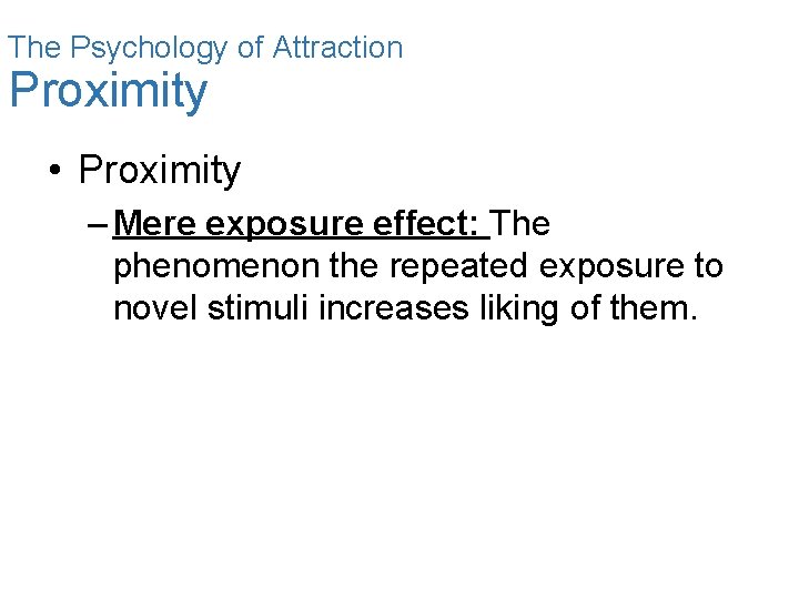 The Psychology of Attraction Proximity • Proximity – Mere exposure effect: The phenomenon the