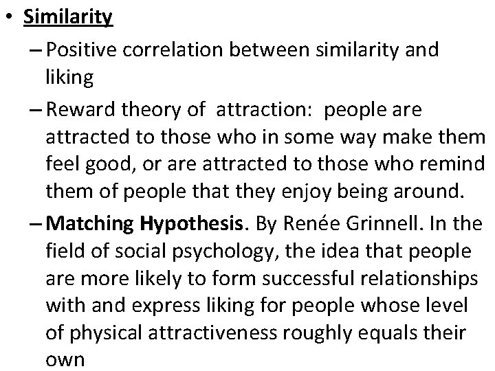  • Similarity – Positive correlation between similarity and liking – Reward theory of
