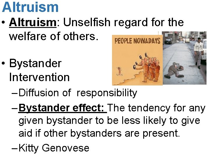 Altruism • Altruism: Unselfish regard for the welfare of others. • Bystander Intervention –