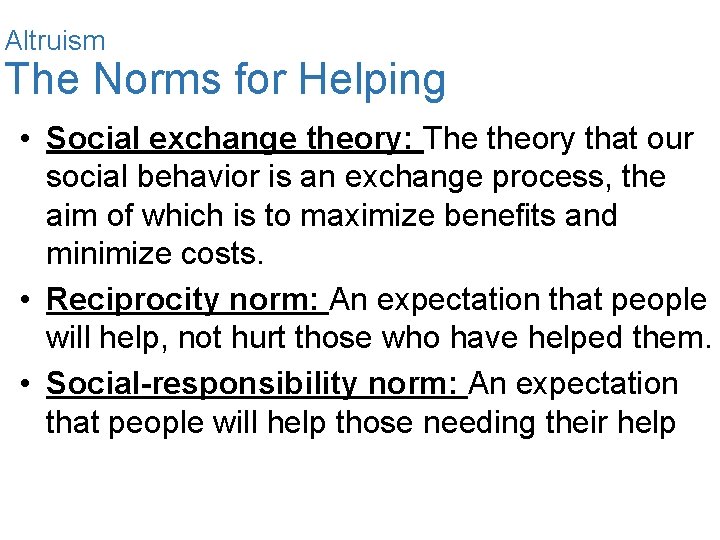 Altruism The Norms for Helping • Social exchange theory: The theory that our social