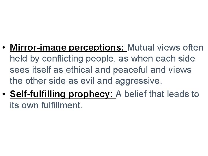  • Mirror-image perceptions: Mutual views often held by conflicting people, as when each