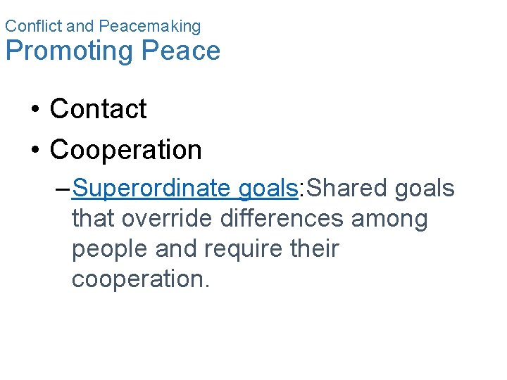 Conflict and Peacemaking Promoting Peace • Contact • Cooperation – Superordinate goals: Shared goals