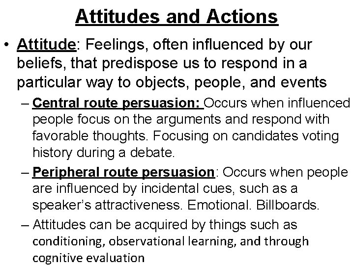 Attitudes and Actions • Attitude: Feelings, often influenced by our beliefs, that predispose us
