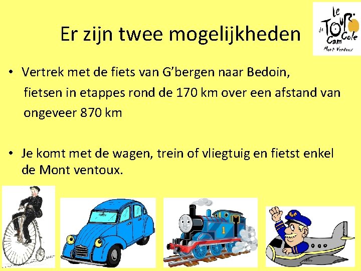 Er zijn twee mogelijkheden • Vertrek met de fiets van G’bergen naar Bedoin, fietsen