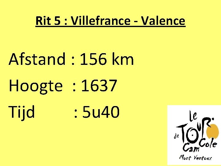 Rit 5 : Villefrance - Valence Afstand : 156 km Hoogte : 1637 Tijd