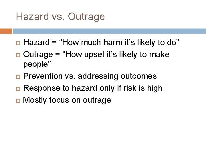 Hazard vs. Outrage Hazard = “How much harm it’s likely to do” Outrage =