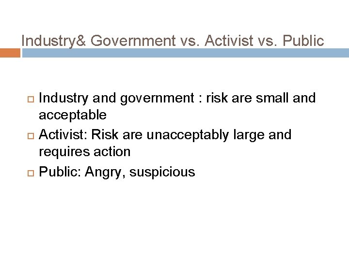 Industry& Government vs. Activist vs. Public Industry and government : risk are small and