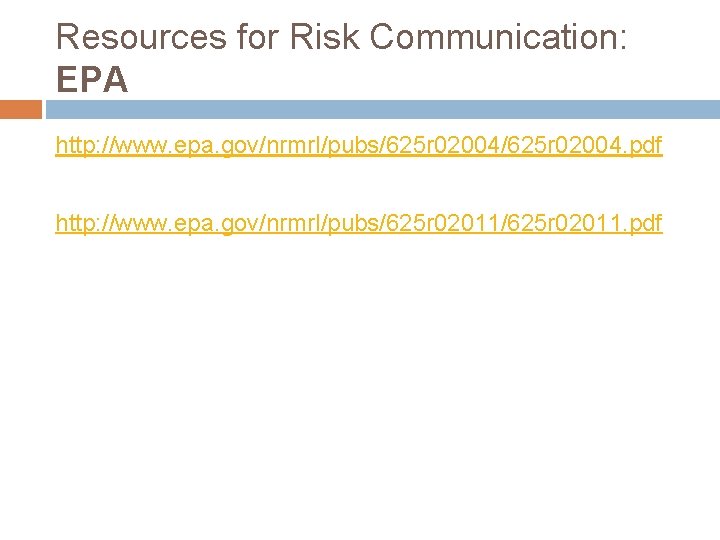 Resources for Risk Communication: EPA http: //www. epa. gov/nrmrl/pubs/625 r 02004. pdf http: //www.