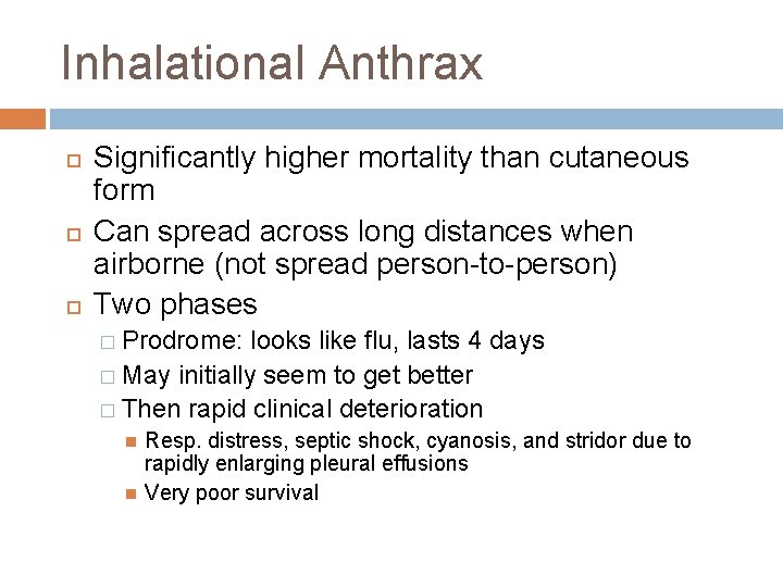Inhalational Anthrax Significantly higher mortality than cutaneous form Can spread across long distances when