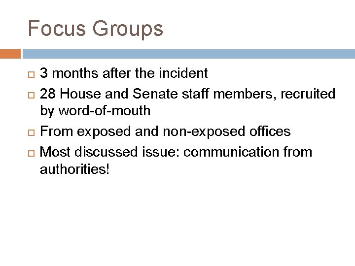 Focus Groups 3 months after the incident 28 House and Senate staff members, recruited