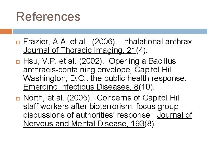 References Frazier, A. A. et al. (2006). Inhalational anthrax. Journal of Thoracic Imaging, 21(4).