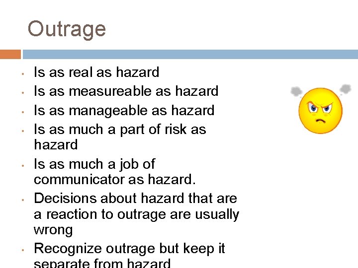 Outrage • • Is as real as hazard Is as measureable as hazard Is