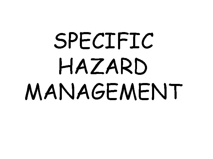 SPECIFIC HAZARD MANAGEMENT 