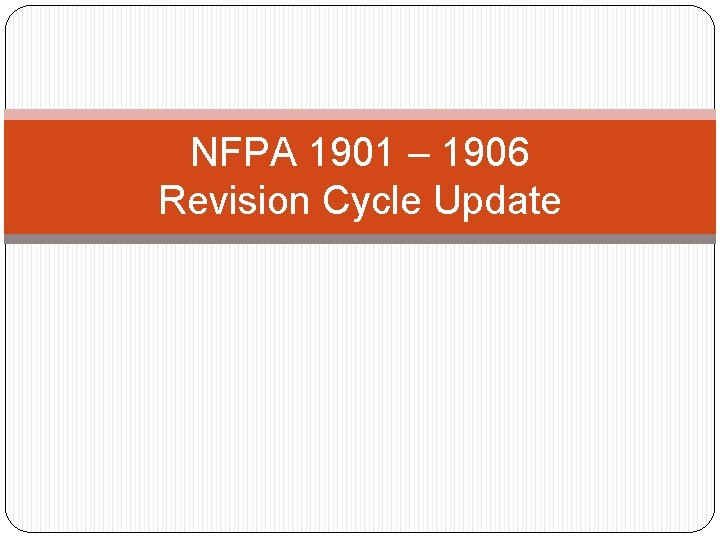 NFPA 1901 – 1906 Revision Cycle Update 