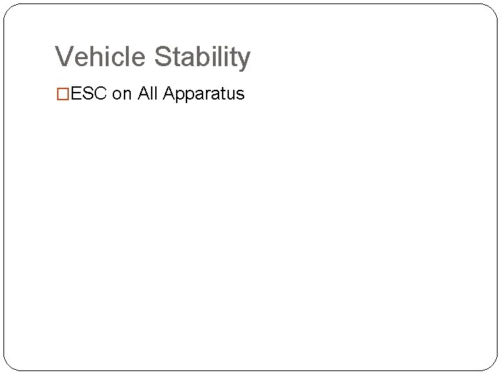 Vehicle Stability �ESC on All Apparatus 