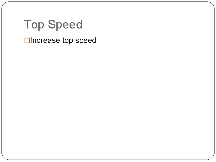 Top Speed �Increase top speed 