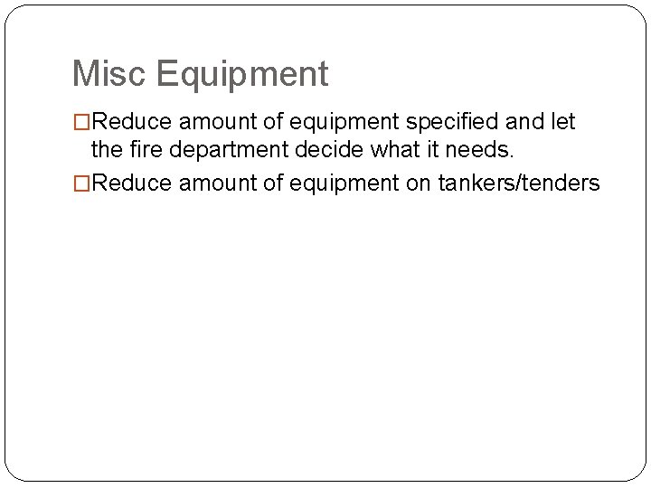 Misc Equipment �Reduce amount of equipment specified and let the fire department decide what