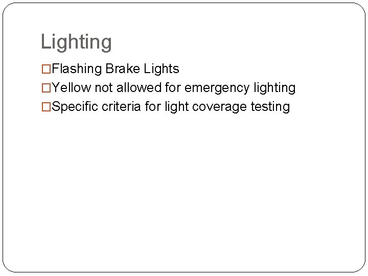 Lighting �Flashing Brake Lights �Yellow not allowed for emergency lighting �Specific criteria for light
