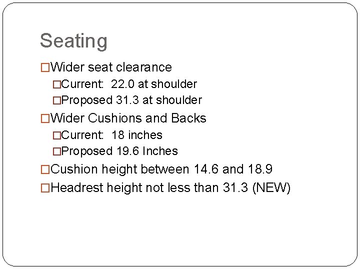 Seating �Wider seat clearance �Current: 22. 0 at shoulder �Proposed 31. 3 at shoulder
