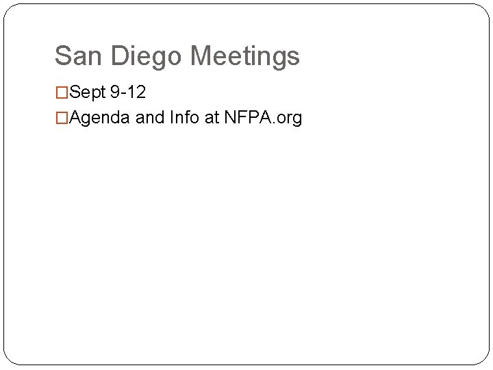 San Diego Meetings �Sept 9 -12 �Agenda and Info at NFPA. org 