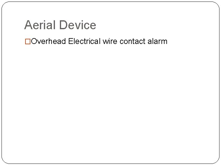 Aerial Device �Overhead Electrical wire contact alarm 