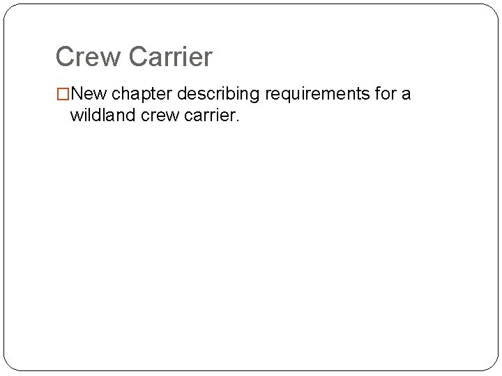 Crew Carrier �New chapter describing requirements for a wildland crew carrier. 