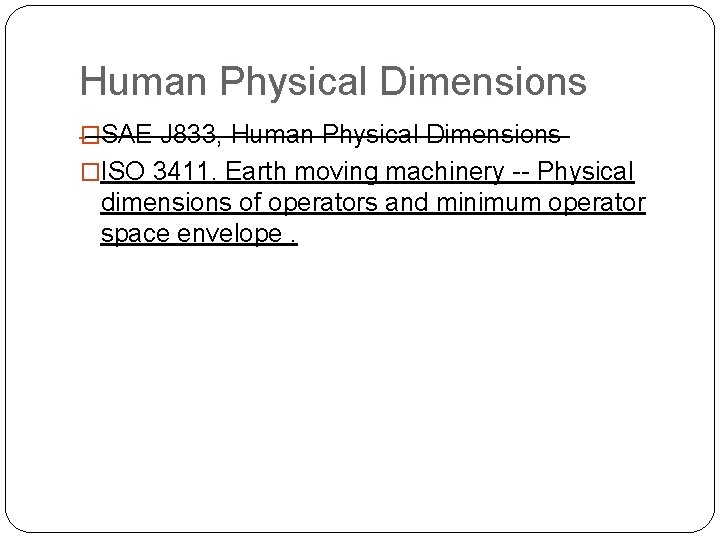 Human Physical Dimensions �SAE J 833, Human Physical Dimensions �ISO 3411. Earth moving machinery