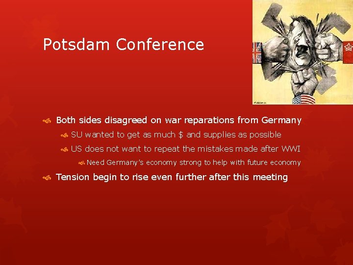 Potsdam Conference Both sides disagreed on war reparations from Germany SU wanted to get