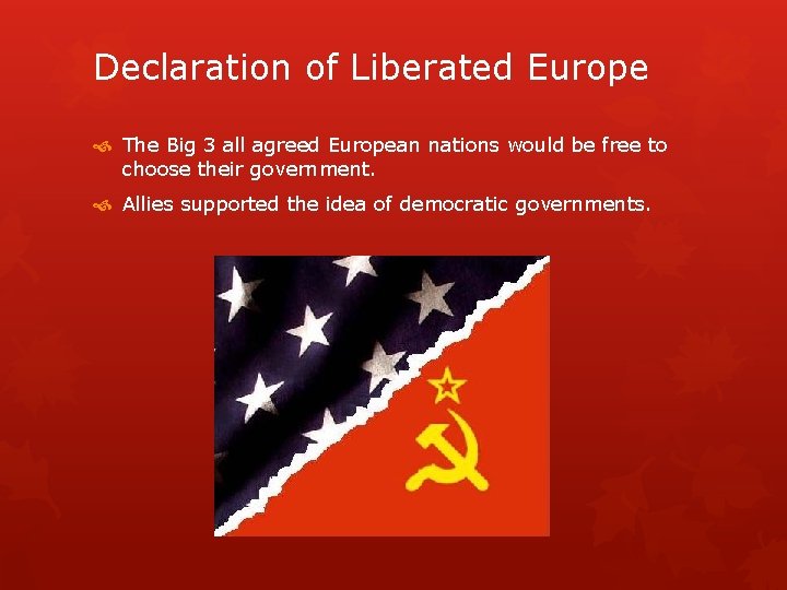 Declaration of Liberated Europe The Big 3 all agreed European nations would be free