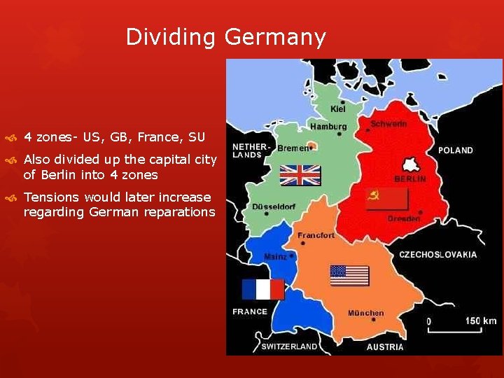 Dividing Germany 4 zones- US, GB, France, SU Also divided up the capital city