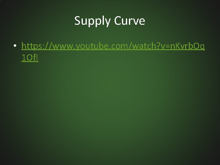 Supply Curve • https: //www. youtube. com/watch? v=n. Kvrb. Oq 1 Of. I 