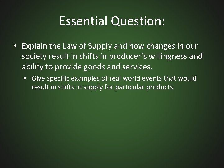 Essential Question: • Explain the Law of Supply and how changes in our society