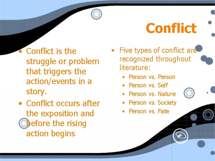 Conflict • Conflict is the struggle or problem that triggers the action/events in a