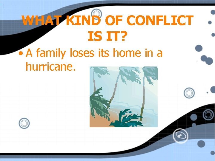 WHAT KIND OF CONFLICT IS IT? • A family loses its home in a