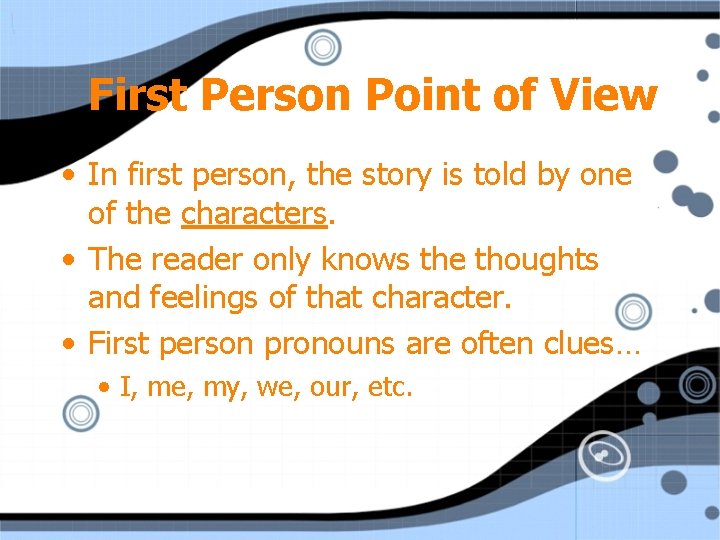First Person Point of View • In first person, the story is told by
