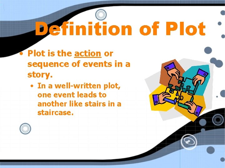 Definition of Plot • Plot is the action or sequence of events in a