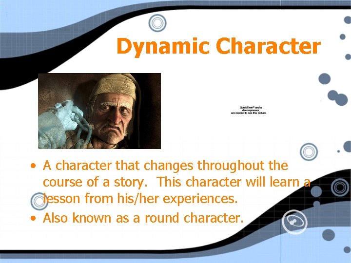 Dynamic Character • A character that changes throughout the course of a story. This